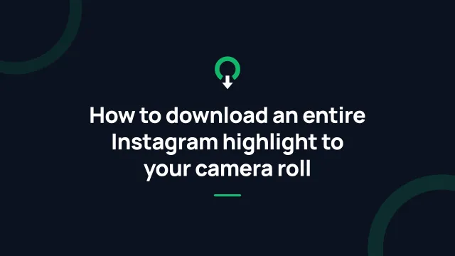 How to download an entire Instagram highlight to your camera roll