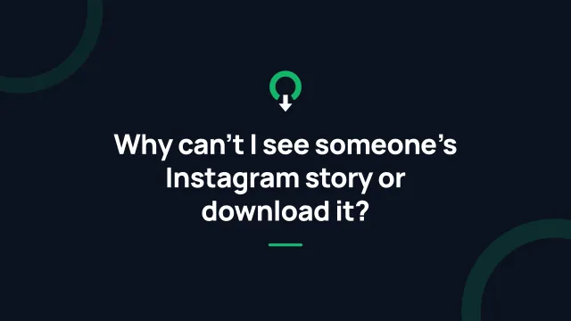 Why can't I see someone's Instagram story or download it?